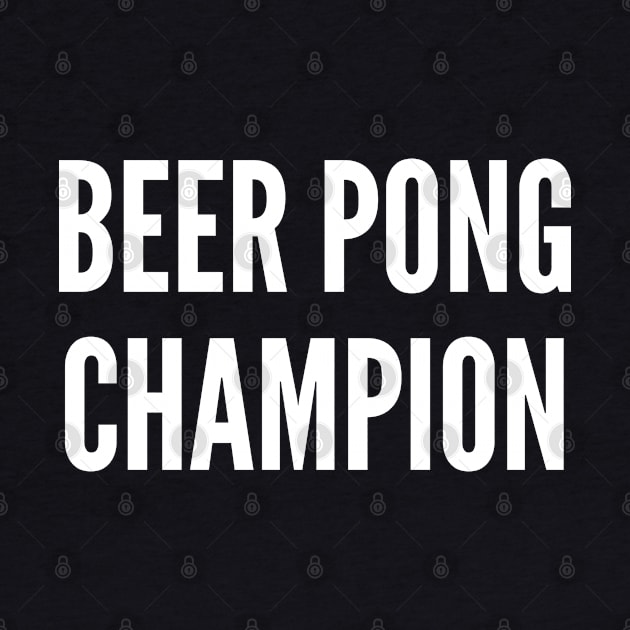 Beer Pong Champion - Party Humor Funny Slogan by sillyslogans